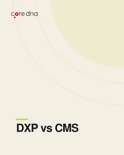 Digital Experience Platform (DXP) vs CMS