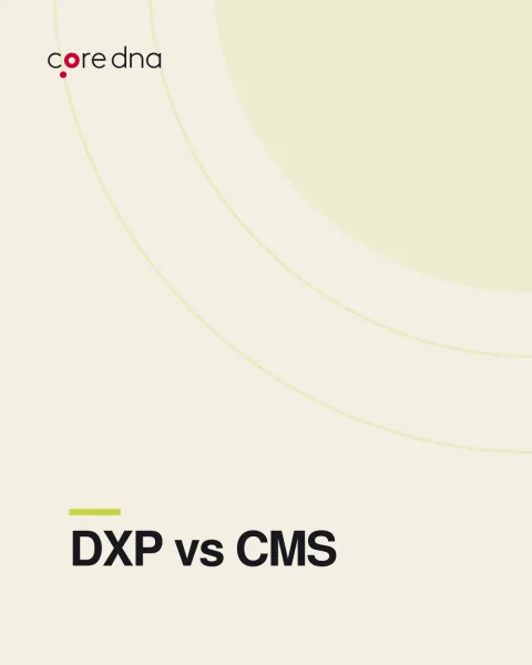 Digital Experience Platform (DXP) vs CMS