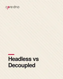 Form 19 - Guides - Headless vs Decoupled CMS