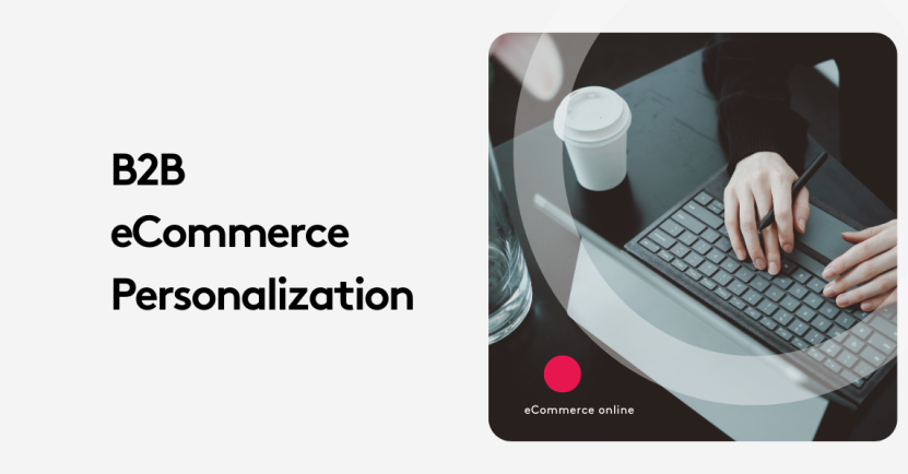 Person typing on keyboard with coffee cup, titled B2B eCommerce Personalization.