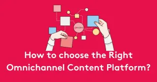 Illustration of hands arranging colored blocks with text 'How to choose the Right Omnichannel Content Platform?'