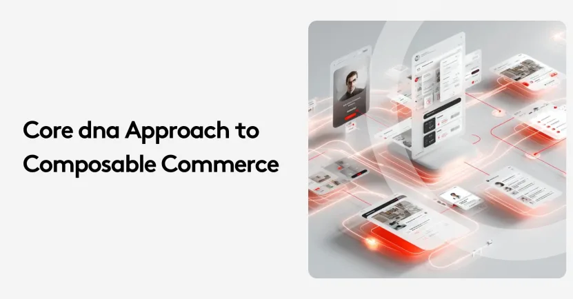 Core dna approach to composable commerce with digital interface design elements