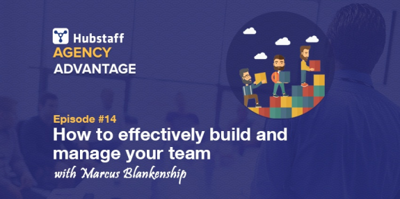 Hubstaff Agency Advantage Episode 14 cover on team management with Marcus Blankenship.